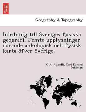 portada Inledning Till Sveriges Fysiska Geografi. Jemte Upplysningar Ro Rande Ankologisk Och Fysisk Karta O Fver Sverige. (en Sueco)