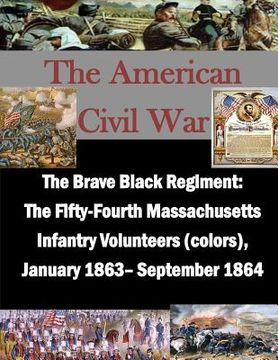 portada The Brave Black Regiment: The Fifty-Fourth Massachusetts Infantry Volunteers (en Inglés)