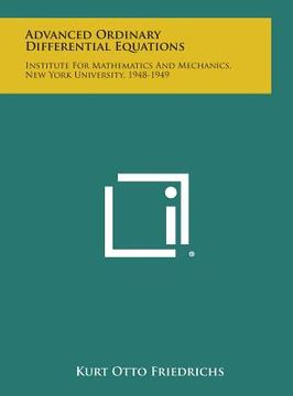portada Advanced Ordinary Differential Equations: Institute For Mathematics And Mechanics, New York University, 1948-1949 (en Inglés)