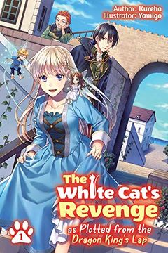 portada White Cats Revenge Plotted Dragon Kings lap 01 (The White Cat'S Revenge as Plotted From the Dragon King'S lap (Light Novel), 1) (in English)