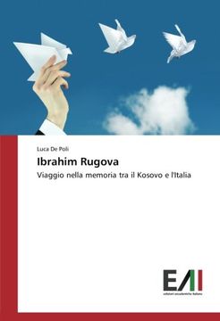 portada Ibrahim Rugova: Viaggio nella memoria tra il Kosovo e l'Italia (Italian Edition)
