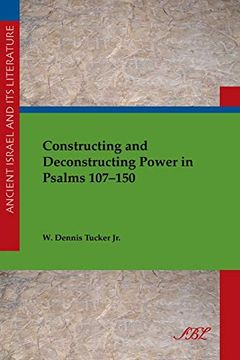 portada Constructing and Deconstructing Power in Psalms 107-150 (Ancient Israel and its Literature) (en Inglés)