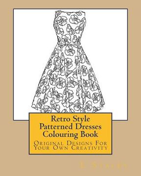 portada Retro Style Patterned Dresses Colouring Book: Original Designs For Your Own Creativity (en Inglés)