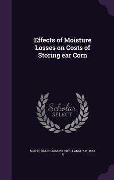 portada Effects of Moisture Losses on Costs of Storing ear Corn (en Inglés)
