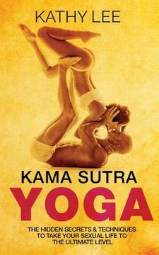 portada Kama Sutra Yoga: The Hidden Secrets & Techniques to take your sexual life to the ultimate level (Color Images, Sexual positions, Hot Ta (in English)
