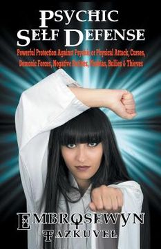 portada Psychic Self Defense: Powerful Protection Against Psychic or Physical Attack, Curses, Demonic Forces, Negative Entities, Phobias, Bullies & (en Inglés)