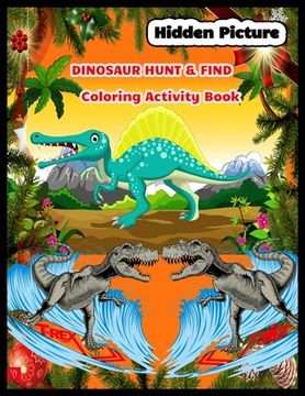 portada Hidden Picture DINOSAUR HUNT & FIND Coloring Activity Book: dinosaur hidden pictures (en Inglés)