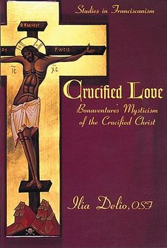 portada crucified love: bonaventure's mysticism of the crucified christ (en Inglés)