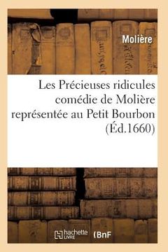 portada Les Précieuses Ridicules, Comédie de Molière Représentée Au Petit Bourbon (en Francés)