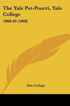 portada the yale pot-pourri, yale college: 1868-69 (1868) (en Inglés)