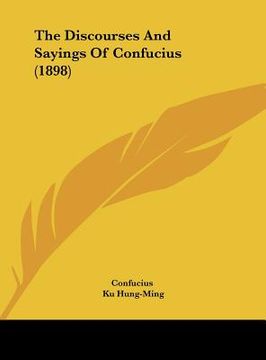 portada the discourses and sayings of confucius (1898) (en Inglés)