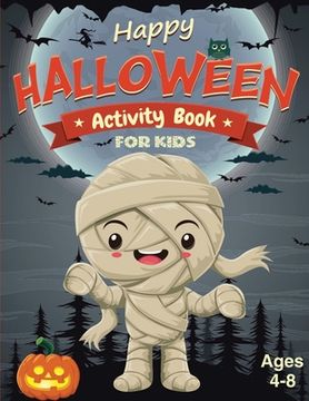 portada Happy Halloween Activity Book for Kids Ages 4-8: Fun And Challenging Halloween Themed Dot To Dot, Word Search, Mazes Activity Puzzles and More For The