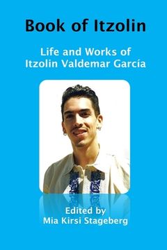 portada Book of Itzolin: Life and Works of Itzolin Valdemar García (en Inglés)