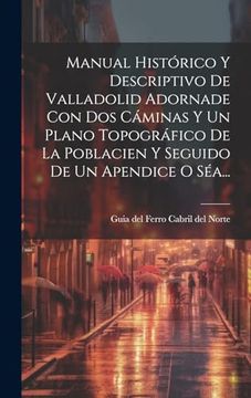 portada Manual Histórico y Descriptivo de Valladolid Adornade con dos Cáminas y un Plano Topográfico de la Poblacien y Seguido de un Apendice o Séa.