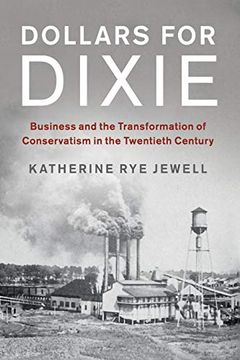portada Dollars for Dixie: Business and the Transformation of Conservatism in the Twentieth Century (Cambridge Studies on the American South) (en Inglés)