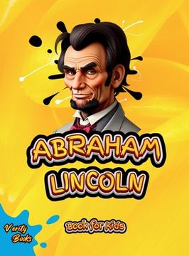 portada Abraham Lincoln Book for Kids: The biography of the 16th President of America for Kids. Colored pages.