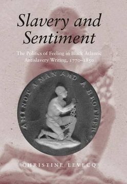portada Slavery and Sentiment: The Politics of Feeling in Black Atlantic Antislavery Writing, 1770-1850 (en Inglés)