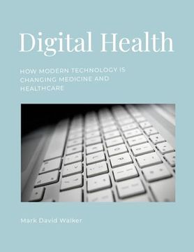 portada Digital Health: How modern technology is changing medicine and healthcare (en Inglés)