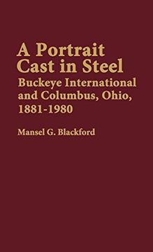 portada A Portrait Cast in Steel: Buckeye International and Columbus, Ohio, 1881-1980 (Contributions in Economics & Economic History) (en Inglés)