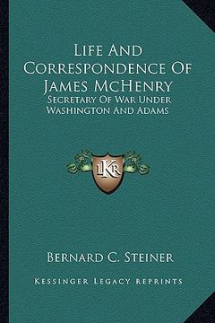 portada life and correspondence of james mchenry: secretary of war under washington and adams (en Inglés)
