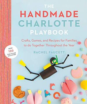 portada The Handmade Charlotte Playbook: Crafts, Games and Recipes for Families to do Together Throughout the Year