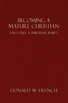 portada becoming a mature christian: am i still a spiritual baby? (en Inglés)