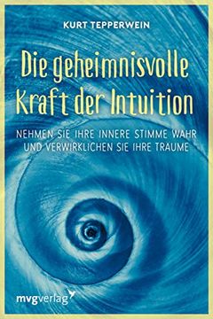 portada Die Geheimnisvolle Kraft der Intuition: Nehmen sie Ihre Innere Stimme Wahr und Verwirklichen sie Ihre Träume (in German)
