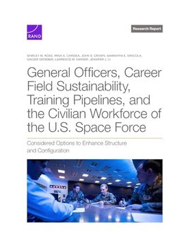 portada General Officers, Career Field Sustainability, Training Pipelines, and the Civilian Workforce of the U. Su Space Force: Considered Options to Enhance Structure and Configuration (en Inglés)
