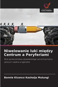 portada Niwelowanie luki między Centrum a Peryferiami (en Polaco)