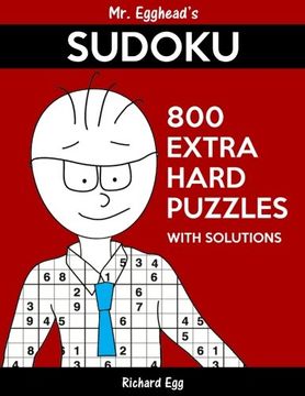 portada Mr. Egghead's Sudoku 800 Extra Hard Puzzles With Solutions: Only One Level Of Difficulty Means No Wasted Puzzles (Volume 27)