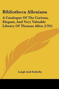 portada bibliotheca alleniana: a catalogue of the curious, elegant, and very valuable library of thomas allen (1795) (in English)