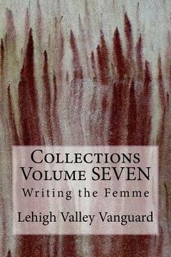 portada Lehigh Valley Vanguard Collections Volume SEVEN: Writing the Femme (en Inglés)
