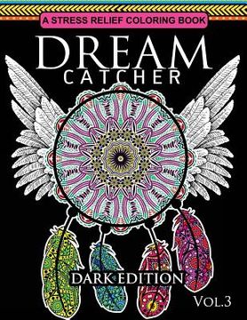 portada Dream Catcher Coloring Book Dark Edition Vol.3: An Adult Coloring Book of Beautiful Detailed Dream Catchers with Stress Relieving Patterns (Pattern Co (en Inglés)