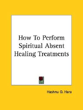 portada how to perform spiritual absent healing treatments (in English)