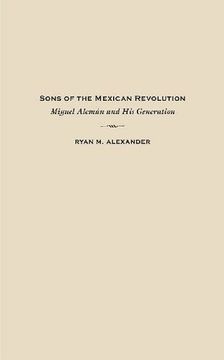 portada Sons of the Mexican Revolution: Miguel Aleman and His Generation (Dialogos Series)