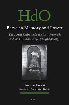 portada Between Memory and Power: The Syrian Space Under the Late Umayyads and Early Abbasids (C. 72-193/692-809) (en Inglés)