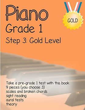 portada Piano Grade 1: Step 3 - Gold Level: Take a Pre-Grade 1 Exam With This Book (Piano Grade 1 in Easy Steps) (en Inglés)