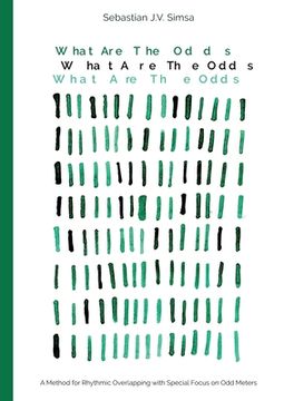 portada What Are the Odds: A Method for Rhythmic Overlapping with Special Focus on Odd Meters (en Inglés)