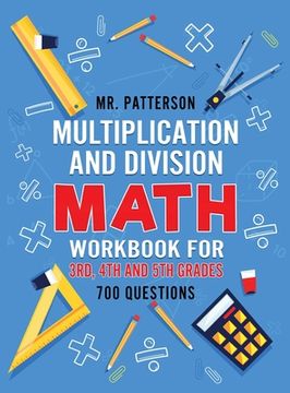 portada Multiplication and Division Math Workbook for 3rd, 4th and 5th Grades: 700+ Practice Questions Quickly Learn to Multiply and Divide with 1-Digit, 2-di