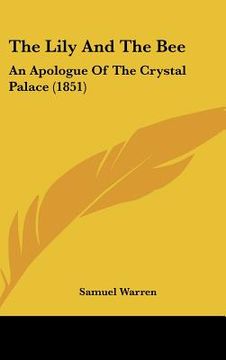 portada the lily and the bee: an apologue of the crystal palace (1851) (en Inglés)