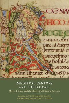 portada Medieval Cantors and Their Craft: Music, Liturgy and the Shaping of History, 800-1500 (Writing History in the Middle Ages, 3) (in English)