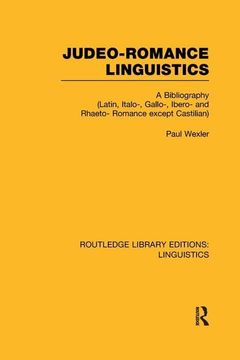 portada Judeo-Romance Linguistics (Rle Linguistics E: Indo-European Linguistics): A Bibliography (Latin, Italo-, Gallo-, Ibero-, and Rhaeto-Romance Except Cas