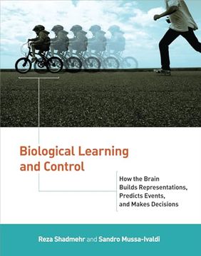 portada Biological Learning and Control: How the Brain Builds Representations, Predicts Events, and Makes Decisions (in English)