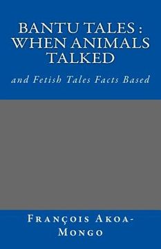 portada Bantu Tales: When Animals Talked: and Fetish Tales Facts Based (en Inglés)