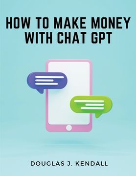 portada How to Make Money with Chat GPT: A Step-by-Step Guide to Financial Success (in English)