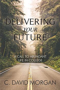 portada Delivering Your Future: A Call to Abundant Life in College 