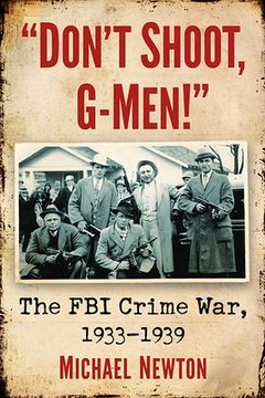 portada Don't Shoot, G-Men!: The FBI Crime War, 1933-1939 (en Inglés)