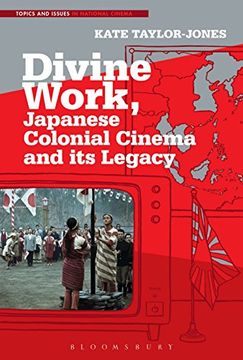 portada Divine Work, Japanese Colonial Cinema and its Legacy (Topics and Issues in National Cinema) (in English)