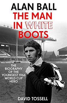 portada Alan Ball: The man in White Boots: The Biography of the Youngest 1966 World cup Hero (en Inglés)