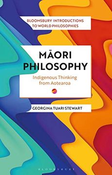portada Maori Philosophy: Indigenous Thinking From Aotearoa (Bloomsbury Introductions to World Philosophies) (en Inglés)